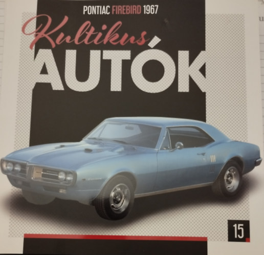 Silvia Vallejo (szerk.) - Kultikus autk 15.- PONTIAC FIREBIRD 1967