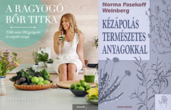 Sillitoe Hanna, Norma P.Weinberg - 2 db bőrápolási tanácsadó : A ragyogó bőr titka - Több mint 100 gyógyító és szépítő recept + Kézápolás természetes anyagokkal