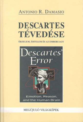 Antonio R. Damasio - Descartes tévedése (Érzelem, értelem és az emberi agy)