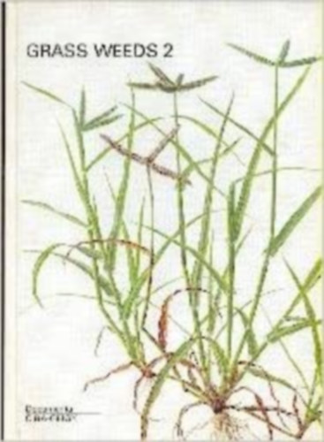 Grass Weeds 2 (II.) : Weeds of the Subfamilies Chloridoideae, Pooideae, Oryziodeae (Füves gyomok 2: A Chloridoideae, Pooideae, Oryziodeae alcsaládok gyomjai angol és német nyelven)