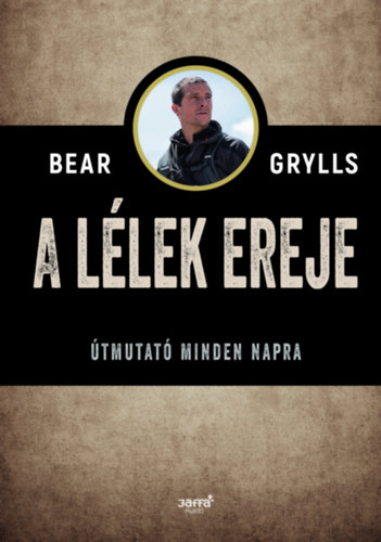 Bear Grylls - A lélek ereje