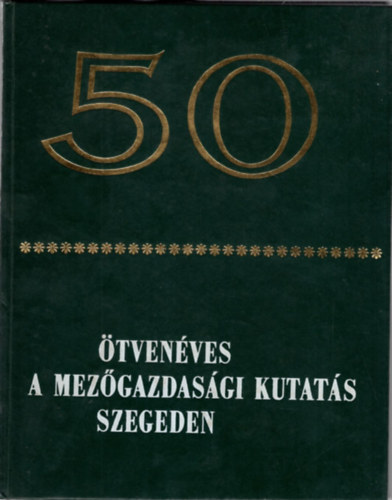 Somorjai Ferenc (szerk), Magassy Dániel - Ötvenéves a mezőgazdasági kutatás Szegeden - A Gabonatermesztési Kutató Intézet jubileumi évkönyve