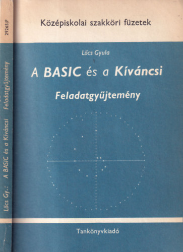 Lőcs Gyula - A BASIC és a Kíváncsi feladatgyűjtemény (Középiskolai szakköri füzetek)