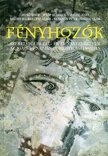 Pap Gbor (szerk.); Szntai Lajos - Fnyhozk - Szkelyfldi fal- s mennyezetkpek az igazsg napjnak megvilgtsban.