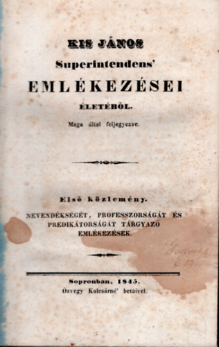 Kis János Superintendens ' emlékezései életéből maga által följegyezve (1845)