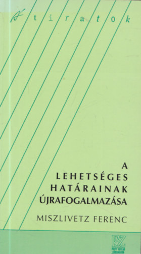 Miszlivetz Ferenc - A lehets�ges hat�rainak �jrafogalmaz�sa (dedik�lt)