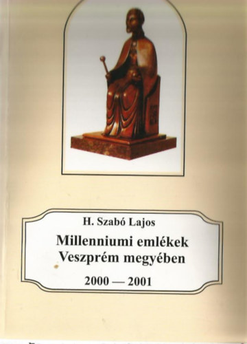 H. Szab� Lajos - Milleniumi eml�kek Veszpr�m megy�ben 2000-2001
