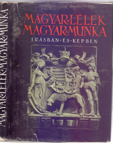 Radisics Elem�r (szerk.) - Magyar l�lek, magyar munka - �r�sban �s k�pben