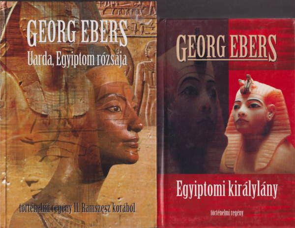 Georg Ebers - Egyiptomi kir�lyl�ny + Uarda, Egyiptom r�zs�ja
