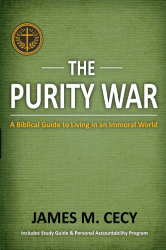 James M. (Michael) Cecy - The Purity War: A Biblical Guide to Living in an Immoral World