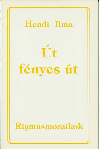 Hendi Ilma - Út, fényes út - Rigmusmozaikok