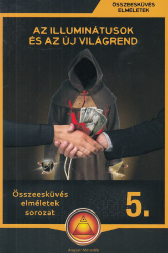 Miskolci Lszl (sszell.) - Az Illumintusok s az j vilgrend (sszeeskvs elmletek 5.)