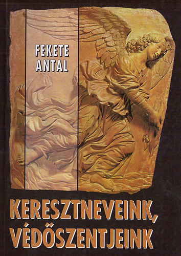 Fekete Antal - Keresztneveink és védőszentjeink
