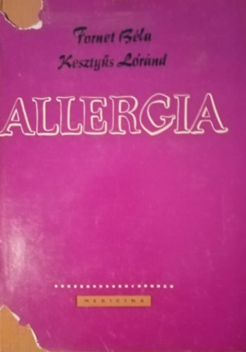 Fornet B�la, Keszty�s L�r�nd, Mosonyi L�szl� (lektor) - Allergia - Belgy�gy�szati klinikai �s k�r�lettani tanulm�ny