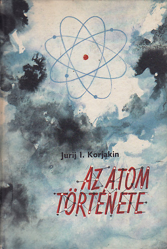 Jurij I. Korjakin - Az atom története