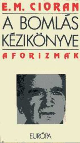 mile M. Cioran - A bomls kziknyve (aforizmk)