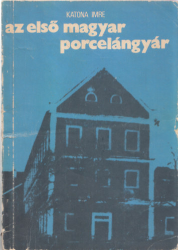 Katona Imre - Az els magyar porcelngyr (Telkibnya)