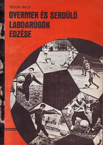 Ziegler Jnos - Gyermek s serdl labdargk edzse