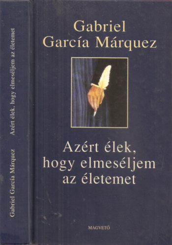 Gabriel Garc�a M�rquez - Az�rt �lek, hogy elmes�ljem az �letemet