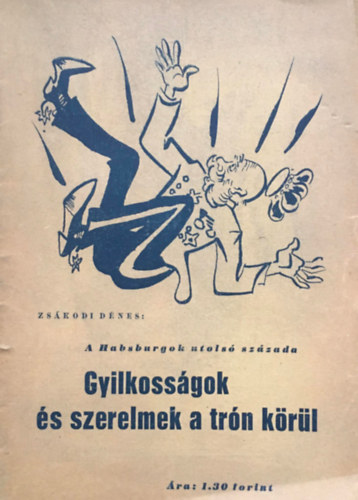 Zs�kodi D�nes - Gyilkoss�gok �s szerelmek a tr�n k�r�l - A Habsburgok utols� sz�zada