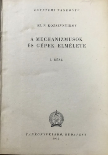 Sz. N. Kozsevnyikov - A mechanizmusok s gpek elmlete I. rsz
