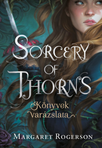 Rogerson, Margaret - Sorcery of Thorns - K�nyvek var�zslata