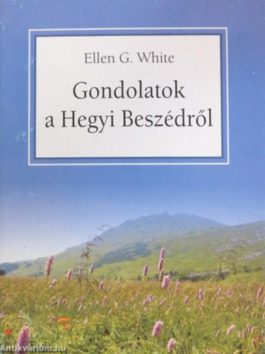 Ellen G White - Gondolatok a Hegyi Beszédről