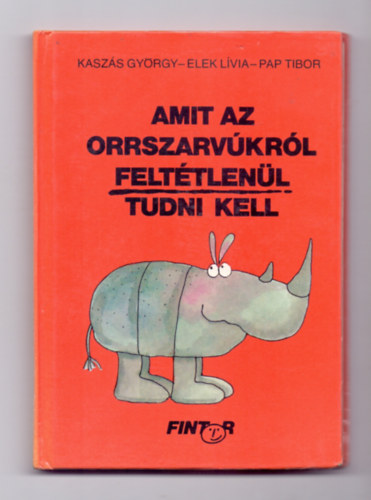 Kaszs Gyrgy-Elek Lvia, Pap Tibor - Amit az orrszarvkrl felttlenl tudni kell