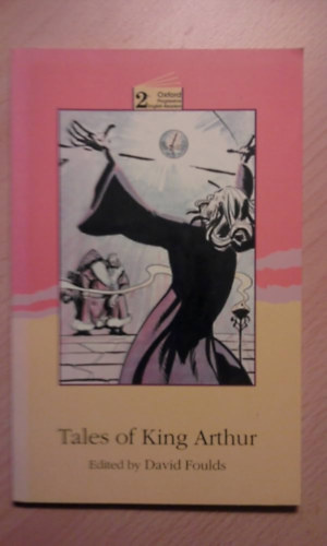 David Foulds, Steve Worthington (illus.) - Tales of King Arthur (Oxford Progressive English Readers 2)