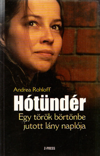 Andrea Rohloff - H�t�nd�r (Egy t�r�k b�rt�nbe jutott l�ny napl�ja)