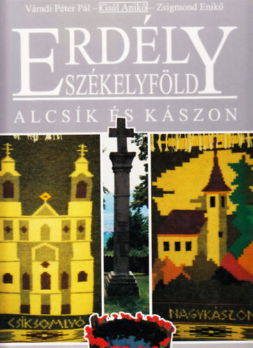 Vradi Pter Pl-Gal Anik-Zsigmond Enik - Erdly-Szkelyfld: Alcsk s Kszon Cskszk s lakossga,  Alcsk s Kszon fldrajza,  Alcsk s Kszon falvai, templomai s vrai,  Vallsos nnepek