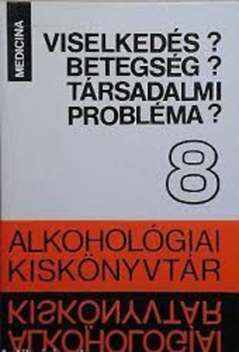 Dr. Buda B�la (szerk.), Dr. Bonta Mih�ly (szerk.) - Viselked�s? Betegs�g? T�rsadalmi probl�ma? (Alkohol�giai Kisk�nyvt�r 8.)