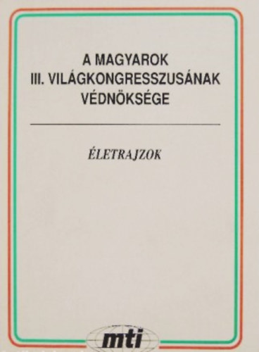 A magyarok III. világkongresszusának védnöksége (Életrajzok)