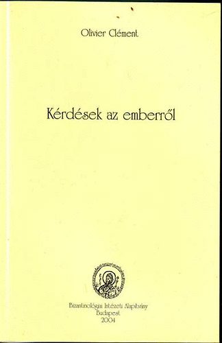 Olivier Cl�ment - K�rd�sek az emberr�l