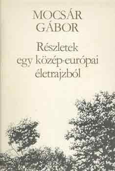 Mocs�r G�bor - R�szletek egy k�z�p-eur�pai �letrajzb�l