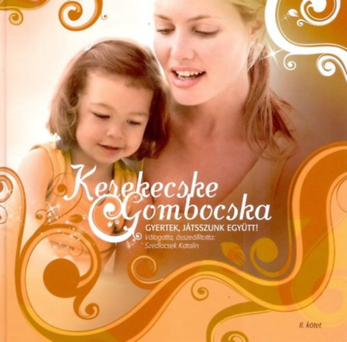 Szedlacsek Katalin (szerk) - Kerekecske gombocska II. - Gyertek j�tszunk egy�tt!