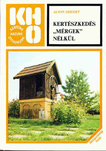 Alwin Seifert - Kertészkedés "mérgek" nélkül