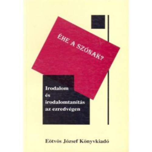 Éhe a szónak? - Irodalom és irodalomtanítás az ezredvégen (tanulmányok)