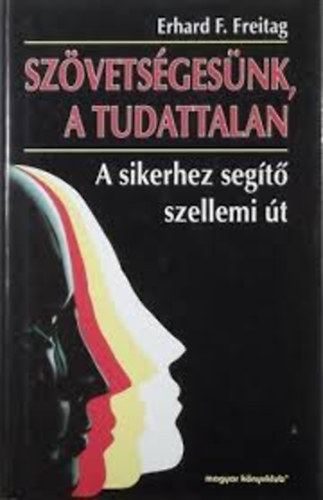 Erhard F. Freitag - Szvetsgnk a tudattalan - A sikerhez segt szellemi t