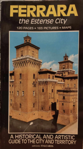 Marco Borella, Carla di Francesco, Paolo Portoghesi - Ferrara the Estense City - A Historical and Artistic Guide to the City and Territory (Editions Italcards)