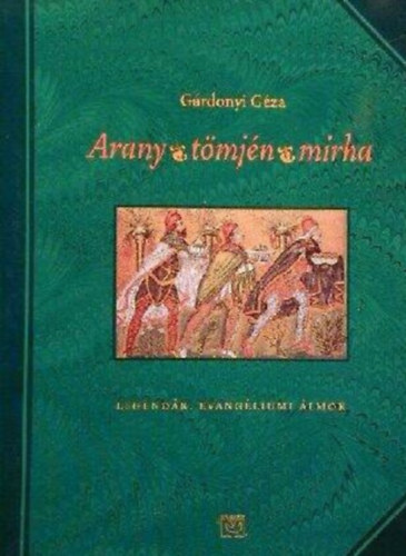 G�rdonyi G�za - Arany, t�mj�n, mirha - Legend�k, evang�liumi �lmok
