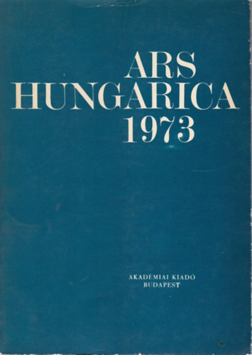 Tmr rpd (szerk.) - Ars Hungarica 1973
