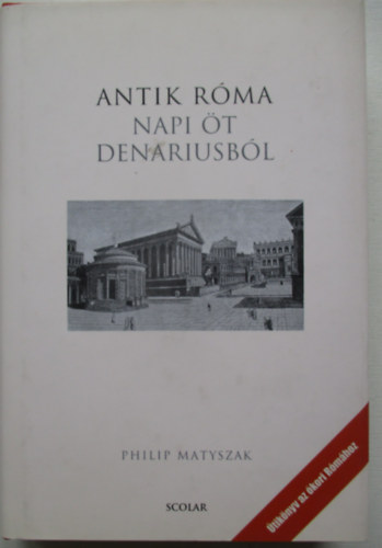 Philip Matyszak - Antik Róma - Napi öt denariusból