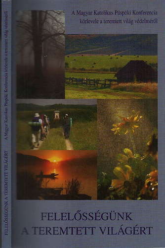 Felel�ss�g�nk a teremtett vil�g�rt (A Magyar Katolikus P�sp�ki Konferencia k�rlevele a teremtett vil�g v�delm�r�l)