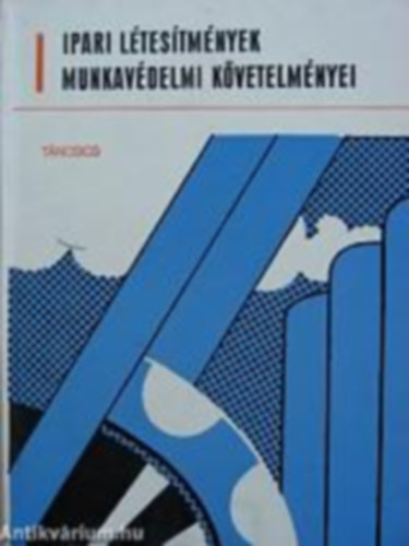 Lux Adorján (szerk.) - Ipari létesítmények munkavédelmi követelményei