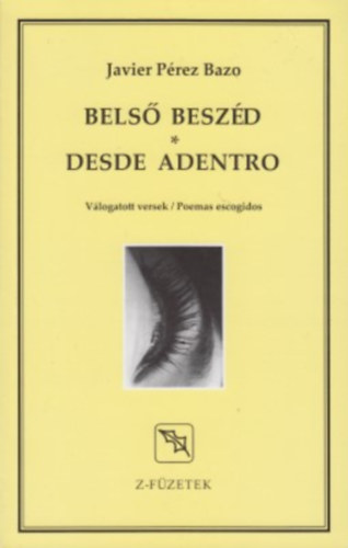 JAVIER PREZ BAZO - Bels beszd - Desde adentro (Vlogatott versek - Poemas escogidos)