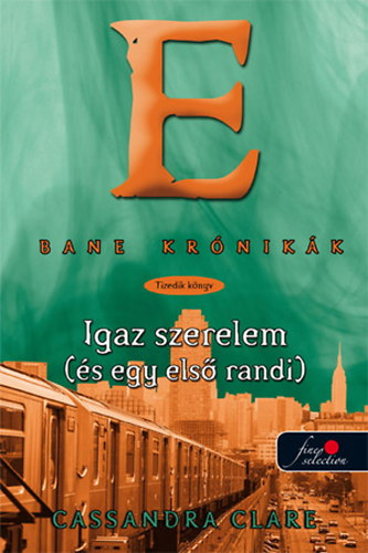Cassandra Clare - Bane kr�nik�k 10. - Igaz szerelem (�s egy els� randi)
