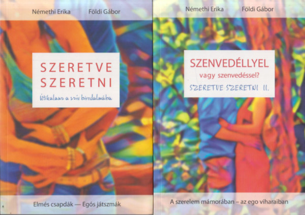 Nmethi Erika, Fldi Gbor - Szeretve szeretni I-II. (tikalauz a szv birodalmba + Szenvedllyel vagy szenvedssel?)