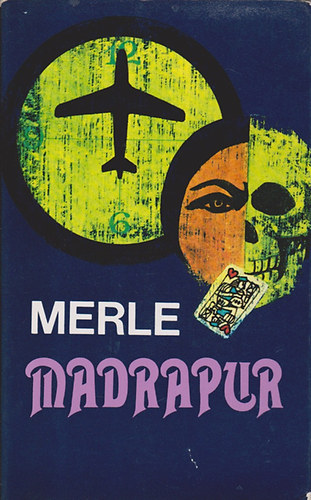 Robert Merle, Ford.: Somogyi P�l L�szl� - Madrapur - 5 vil�gr�sz k�nyvei (Somogyi P�l L�szl� ford�t�sa)