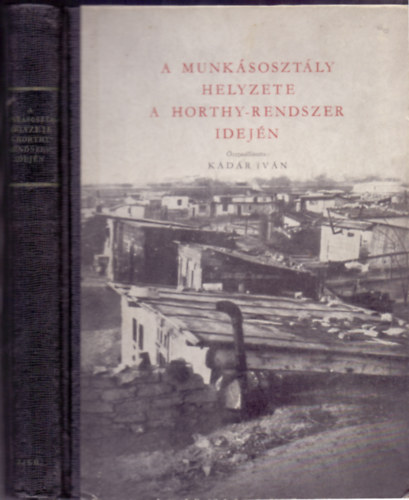Kdr Ivn (sszelltotta) - A munksosztly helyzete a Horthy-rendszer idejn